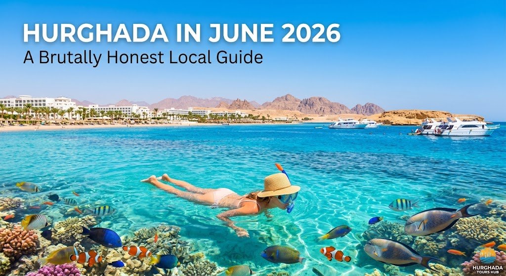 Hurghada in June 2026: The Brutally Honest Local Guide
